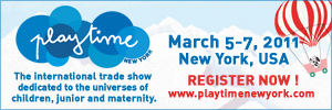 Playtime New York - March 5-7 2011 - The international trade show dedicated to the universes of children, junior and maternity. - Register Now!