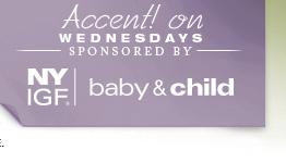 Accent on Wednesdays - Sponsored by NYIGF Baby & Child
