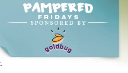 Pampered Fridays - Sponsored by goldbug